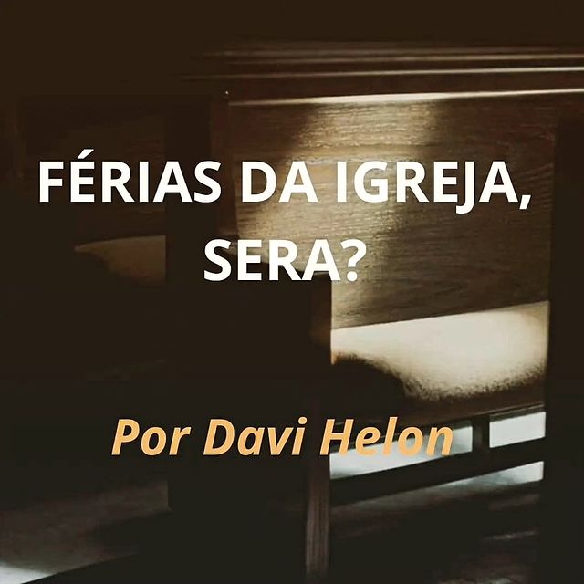 FÉRIAS DA IGREJA, SERÁ?