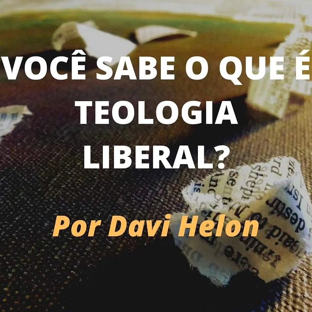 VOCÊ SABE O QUE É TEOLOGIA LIBERAL?