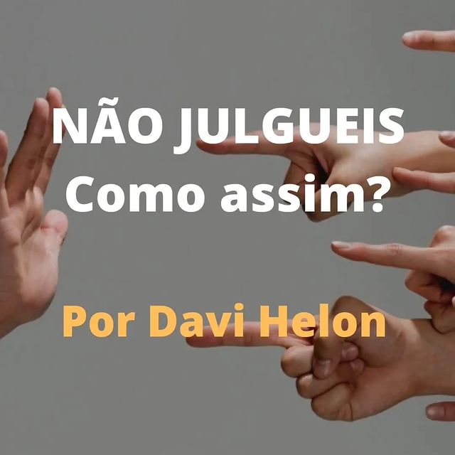 NÃO JULGUEIS: Como assim?