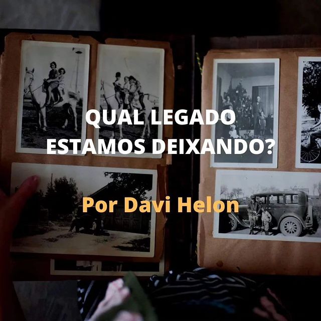 QUAL LEGADO ESTAMOS DEIXANDO?
