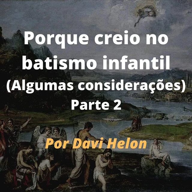 PORQUE CREIO NO BATISMO INFANTIL (Algumas considerações)