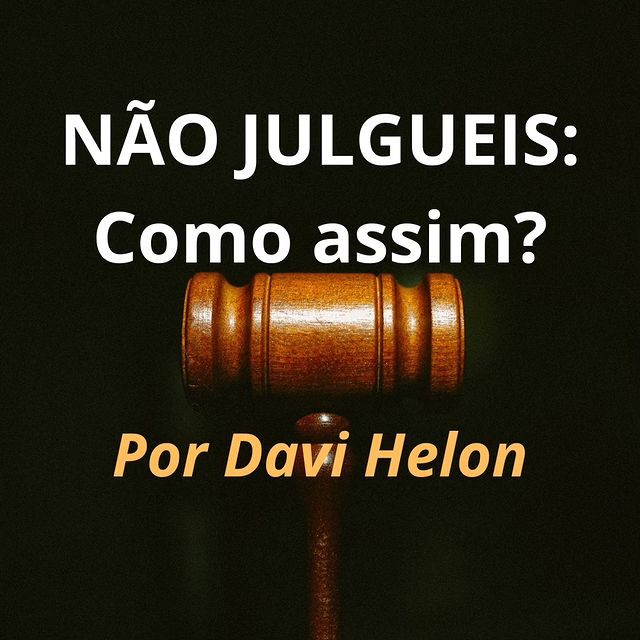 NÃO JULGUEIS: Como assim?