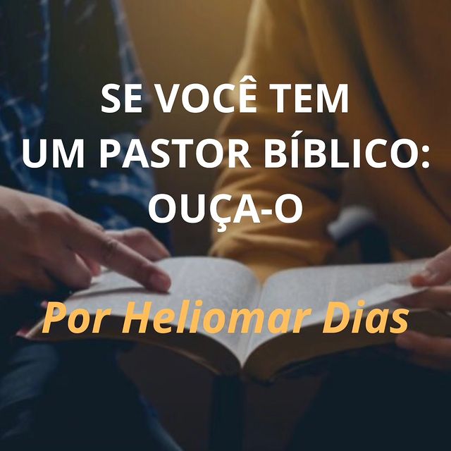 SE VOCÊ TEM UM PASTOR BIBLICO: OUÇA-O.