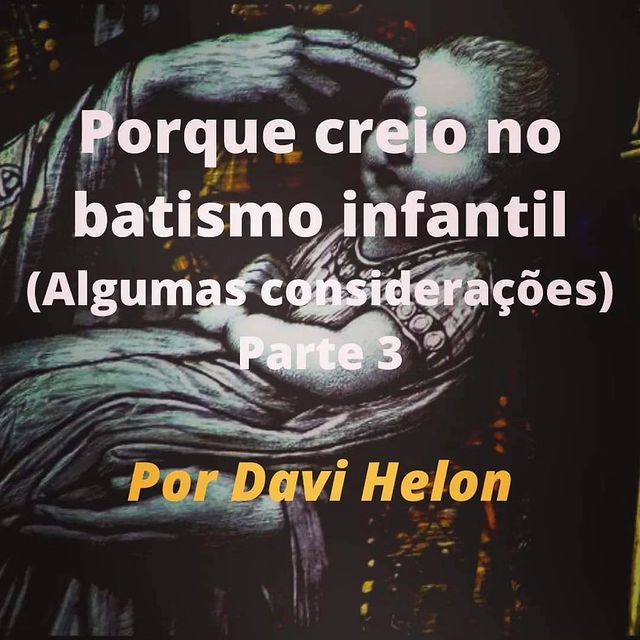 PORQUE CREIO NO BATISMO INFANTIL (Algumas considerações)