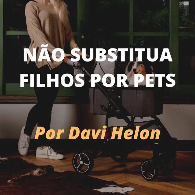 NÃO SUBSTITUA FILHOS POR PETS