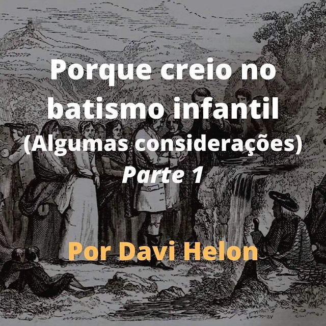 PORQUE CREIO NO BATISMO INFANTIL (Algumas considerações)