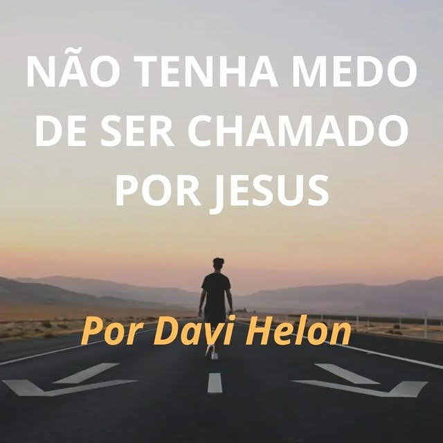 NÃO TENHA MEDO DE SER CHAMADO POR JESUS